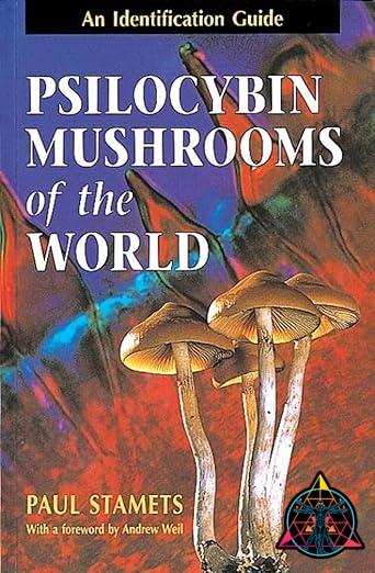 Psilocybin Mushrooms of the World: An Identification Guide By Paul Stamets